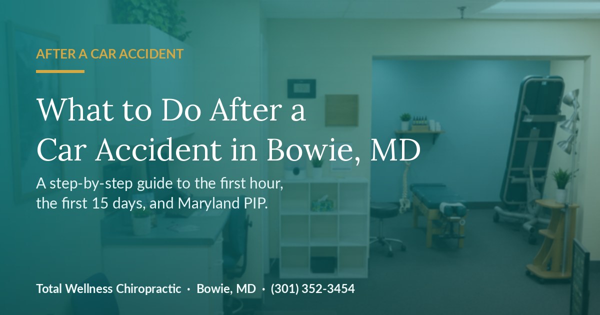 Total Wellness Chiropractic treatment room in Bowie, MD with the title 'What to Do After a Car Accident in Bowie, MD' — a step-by-step guide to the first hour, the first 15 days, and Maryland PIP